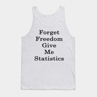 Forget Freedom Give Me Statistics Tank Top